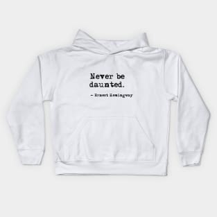 Never be daunted - Hemingway quote Kids Hoodie